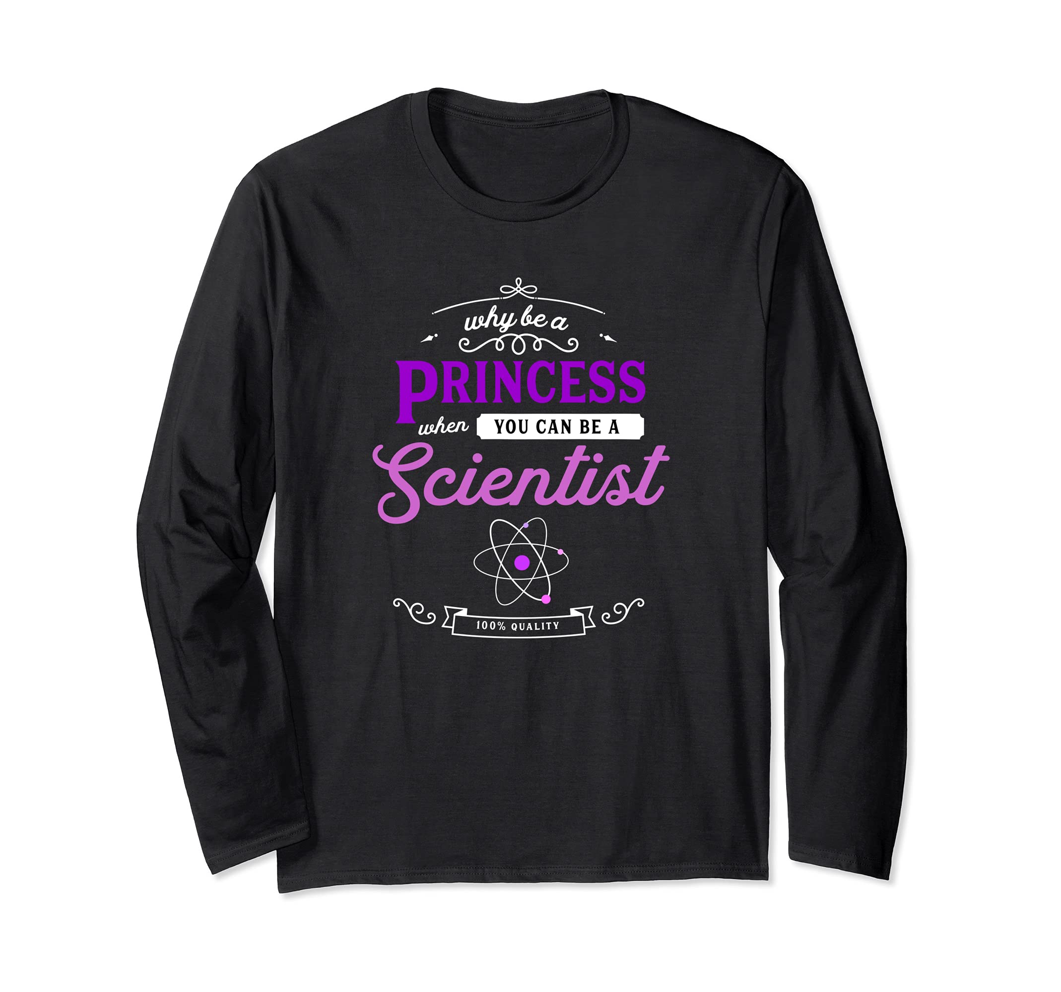 Why Be A Princess When You Can Be A Scientist - Science Girl Long Sleeve T-Shirt