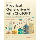 Practical Generative AI with ChatGPT: Unleash your prompt engineering potential with OpenAI technologies for productivity and creativity