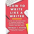 How to Write Like a Writer: A Sharp and Subversive Guide to Ignoring Inhibitions, Inviting Inspiration, and Finding Your True