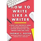 How to Write Like a Writer: A Sharp and Subversive Guide to Ignoring Inhibitions, Inviting Inspiration, and Finding Your True Voice