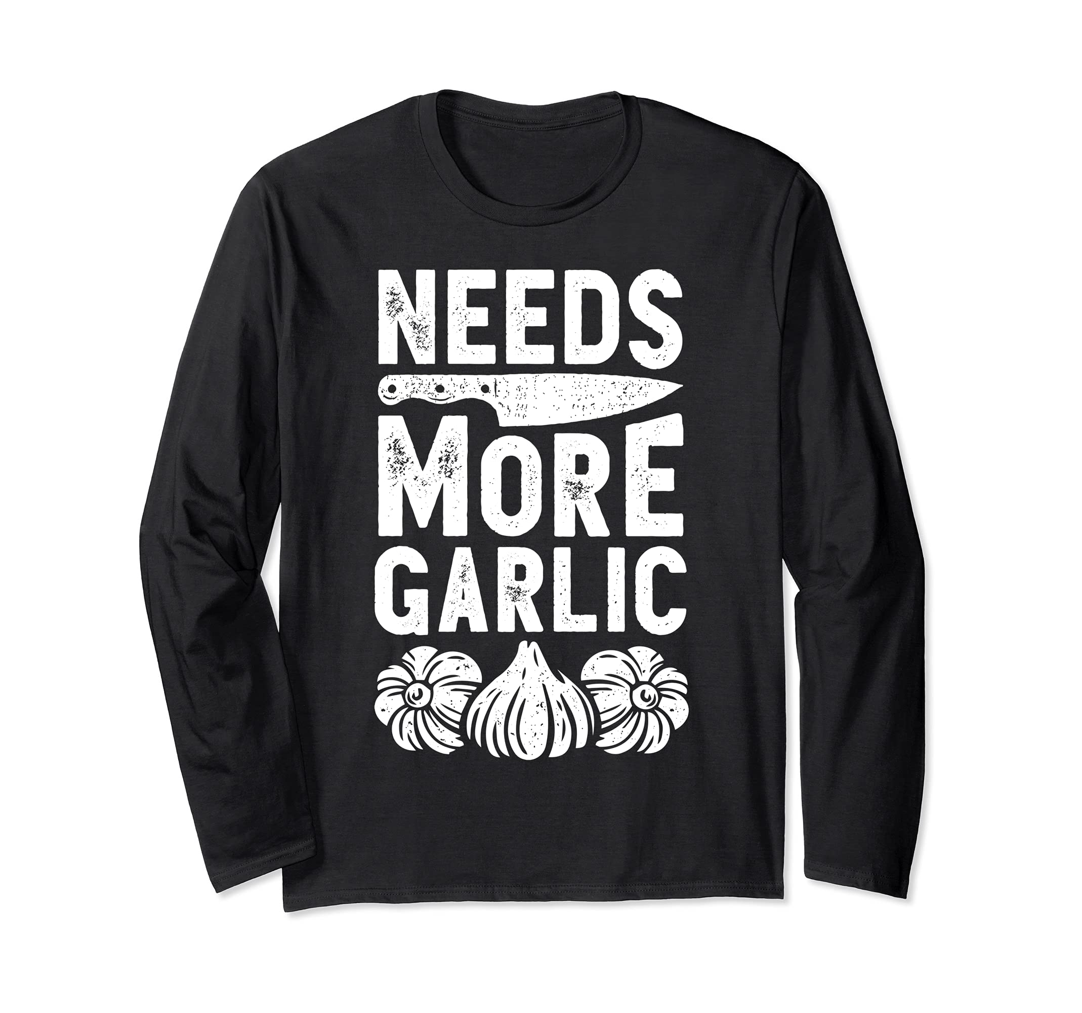 Chef Needs More Garlic Funny Men Women Cook Cooking Culinary Long Sleeve T-Shirt
