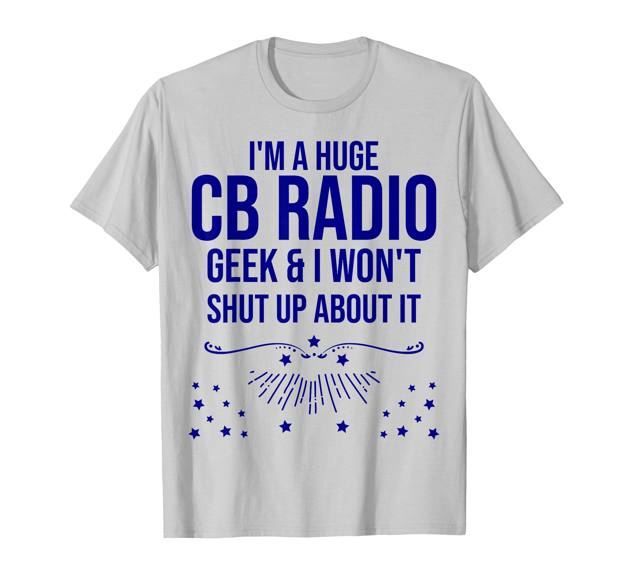 Funny Ham Radio - I'm A Huge CB Radio Geek T-Shirt T-Shirt