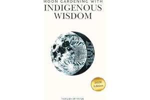 Moon Gardening with Indigenous Wisdom: Practical Gardening Advice, Indigenous Moon Wisdom, and Journaling Space to Track Your