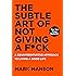 The Subtle Art of Not Giving a F*ck: A Counterintuitive Approach to Living a Good Life