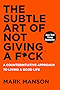 The Subtle Art of Not Giving a F*ck: A Counterintuitive Approach to Living a Good Life