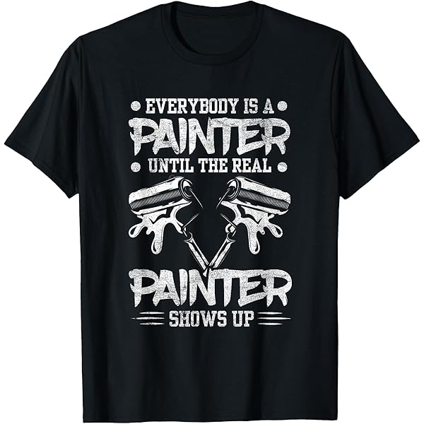 Amazon.com: Everybody Is A Painter Until The Real Painter Shows Up