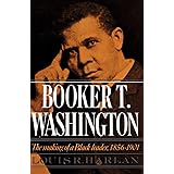 Booker T. Washington: Volume 1: The Making of a Black Leader, 1856-1901 (Galaxy Book: 428)