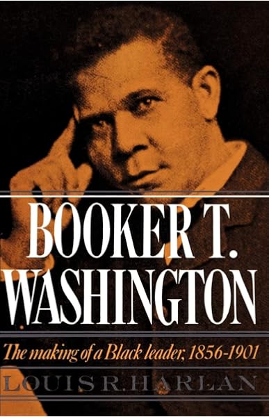 Booker T Washington Volume 1 The Making Of A Black Leader 1856 1901 Galaxy Book 428 Harlan Louis R 9780195019155 Amazon Com Books