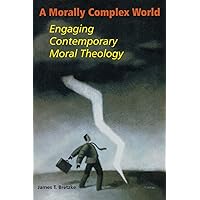 A Morally Complex World: Engaging Contemporary Moral Theology