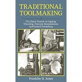 Traditional Toolmaking: The Classic Treatise on Lapping, Threading, Precision Measurements, and General Toolmaking