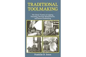 Traditional Toolmaking: The Classic Treatise on Lapping, Threading, Precision Measurements, and General Toolmaking