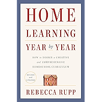 Home Learning Year by Year, Revised and Updated: How to Design a Creative and Comprehensive Homeschool Curriculum book cover Home Learning Year by Year, Revised and Updated: How to Design a Creative and Comprehensive Homeschool Curriculum book cover