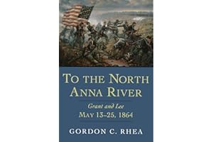 To the North Anna River: Grant and Lee, May 13–25, 1864 (Jules and Frances Landry Award)