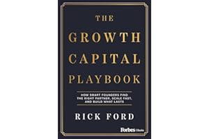 The Growth Capital Playbook: How Smart Founders Find the Right Partner, Scale Fast, and Build What Lasts