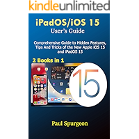 iPadOS/iOS 15 User’s Guide: Comprehensive Guide to Hidden Features, Tips And Tricks of the New Apple iOS 15 and iPadOS…