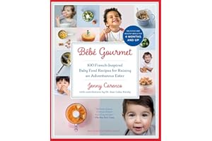 Bébé Gourmet: 100 French-Inspired Baby Food Recipes for Raising an Adventurous Eater