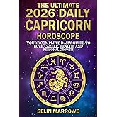The Ultimate 2026 Daily Capricorn Horoscope: Your Complete Daily Guide to Love, Career, Health, and Personal Growth