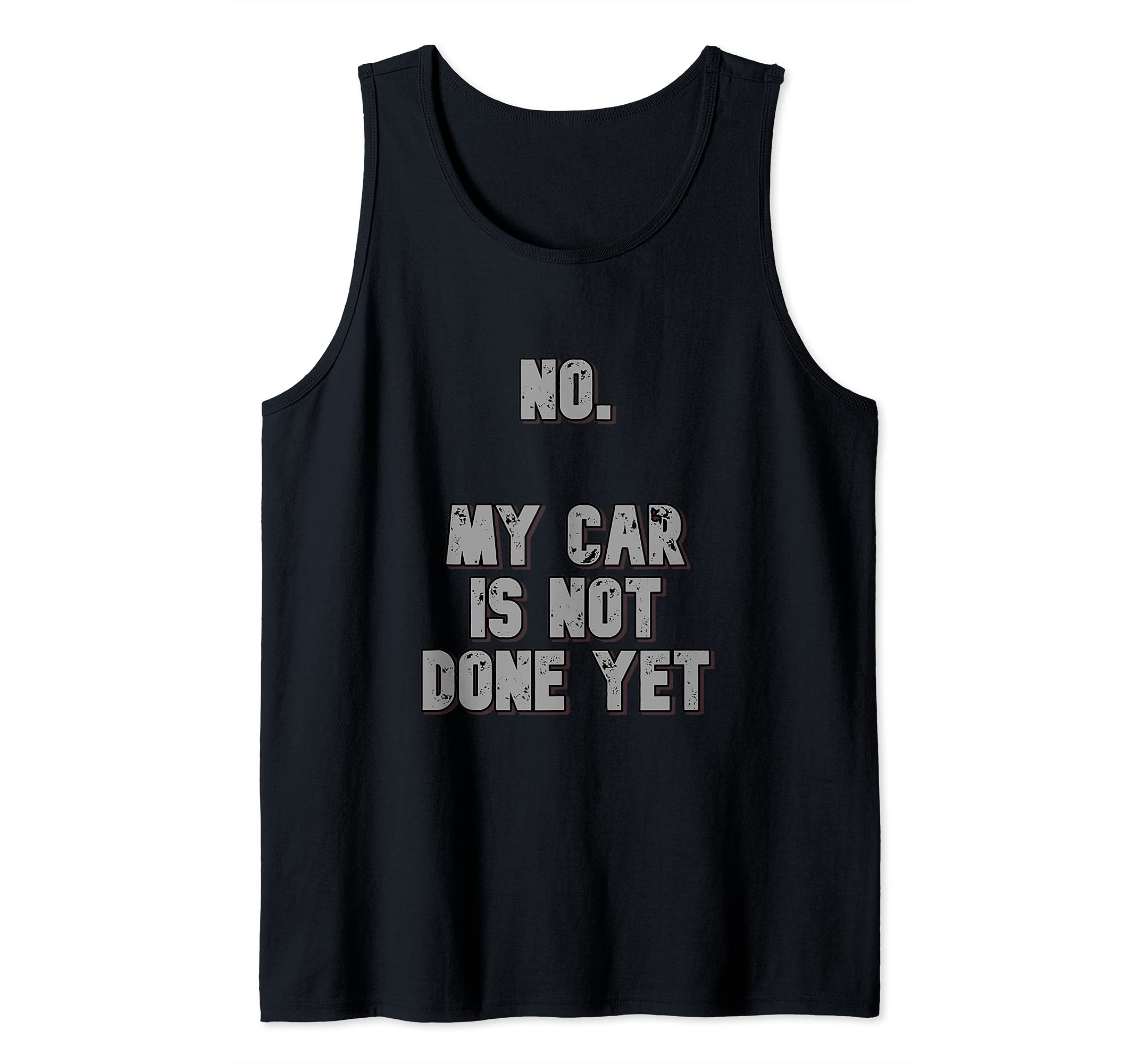 No. My Car Is Not Done Yet 1320 Drag Racing Classic Muscle Tank Top