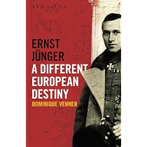 Ernst Jünger — A Different European Destiny: Venner, Dominique ...
