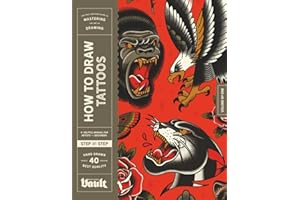 How to Draw Tattoos: A Step-By-Step Guide to Drawing Traditional Tattoo Designs for Beginners and Experienced Artists