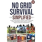 No Grid Survival Simplified: A Low Stress, Budget Friendly Guide to Off-Grid Living, Renewable Energy and DIY Survival Projects for Total Independence