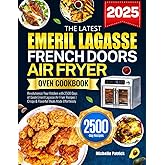The Latest Emeril Lagasse French Doors Air Fryer Oven Cookbook: Revolutionize Your Kitchen with 2500 Days of Quick Emeril Lag