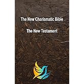 The New Charismatic Bible: The New Testament