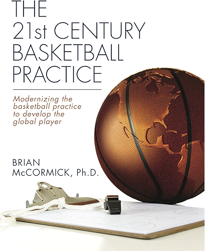 Download The 21st Century Basketball Practice: Modernizing the basketball practice to develop the global player. (English Edition) PDF