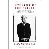 Inventor of the Future: The Visionary Life of Buckminster Fuller