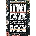 Primal Fat Burner: Live Longer, Slow Aging, Super-Power Your Brain, and Save Your Life with a High-Fat, Low-Carb Paleo Diet