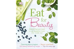 Eat for Beauty: Everything You Need to Eat Beautiful from the Inside Out