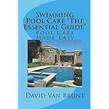 Swimming Pool Care "The Essential Guide": Pool Care Made Easy