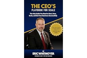 The CEO's Playbook for Scale: The Only Guide You Need to Start, Grow, Scale, and Exit Your Business Successfully