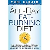 The All-Day Fat-Burning Diet: The 5-Day Food-Cycling Formula That Resets Your Metabolism To Lose Up to 5 Pounds a Week