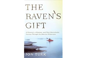 The Raven's Gift: A Scientist, a Shaman, and Their Remarkable Journey Through the Siberian Wilderness