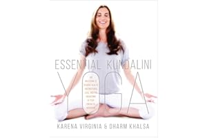 Essential Kundalini Yoga: An Invitation to Radiant Health, Unconditional Love, and the Awakening of Your Energetic Potential