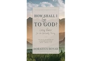 How Shall I Go To God?: Living Water for the Spiritually Thirsty [Updated and Annotated]