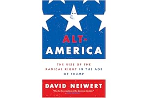 Alt-America: The Rise of the Radical Right in the Age of Trump