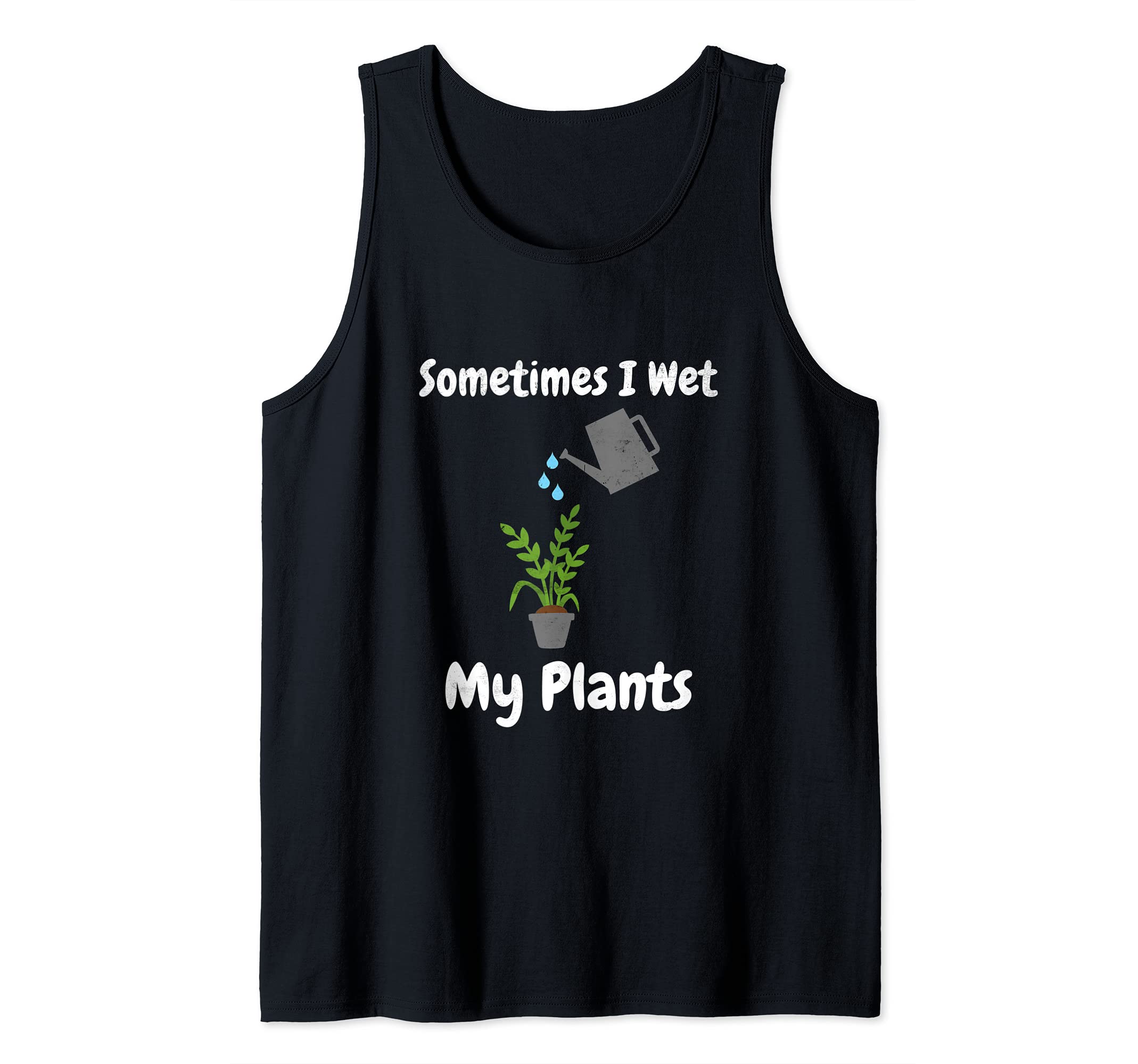 Cool Gardening Design Sometimes I Wet My Plants Funny Garden Tank Top