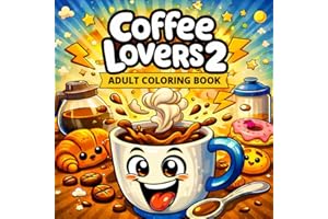 Coffee Lovers 2 Adult Coloring Book: A Cute & Funny Coloring Book for Coffee Enthusiasts: Relaxing Coffee-Themed Designs Feat