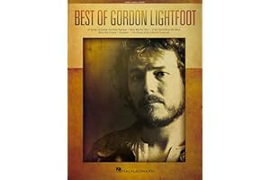 Best of Gordon Lightfoot - 18 Timeless Folk and Rock Hits Songs: Piano, Vocal and Guitar Songbook | Gordon Lightfoot Sheet Music for Piano, Voice and Guitar | Classic Songs for Musicians