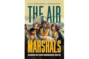 The Air Marshals: Canadian Air Force Commanders, 1920-1964