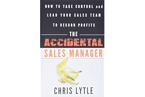 The Accidental Sales Manager: How to Take Control and Lead Your Sales Team to Record Profits