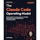 The Claude Code Operating Model: Build scalable AI coding systems with Skills, MCP, Hooks, agent orchestration, and SDK patterns