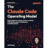 The Claude Code Operating Model: Build scalable AI coding systems with Skills, MCP, Hooks, agent orchestration, and SDK patterns