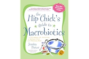 The Hip Chick's Guide to Macrobiotics: A Philosophy for achieving a Radiant Mind and a Fabulous Body