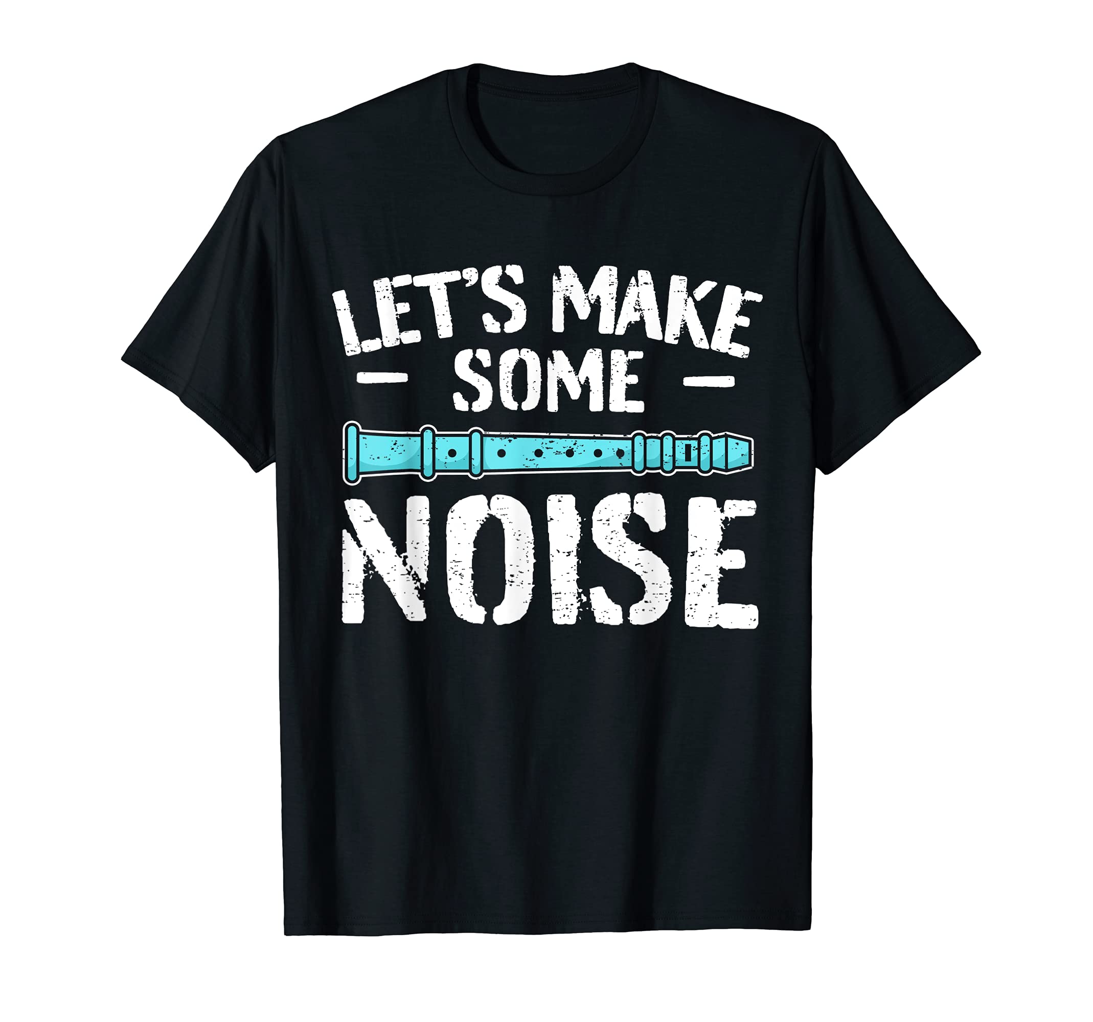 Funny Flute Player Saying Flutist I Let's Make Noise T-Shirt