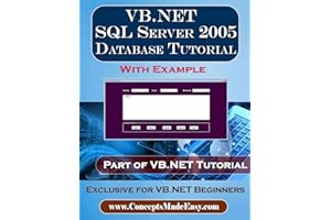VB.NET - SQL SERVER 2005 Database Tutorial with Example: Exclusive for VB.NET Beginners (VB.NET Tutorial Book 2)
