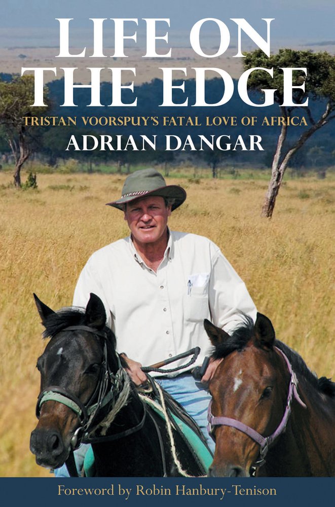 Life On The Edge Tristan Voorspuy S Fatal Love Of Africa Amazon Co Uk Adrian Dangar Books