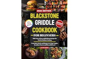 Blackstone Griddle Cookbook for Beginners: 1500+Days of Easy and Delicious Recipes for Perfect Outdoor Cooking—From Juicy Ste